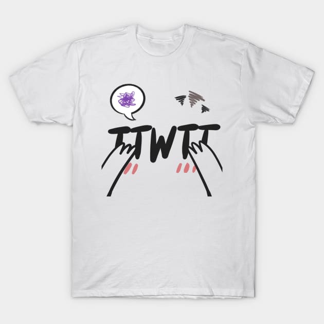 TwT is my mood T-Shirt by SayWhatDesigns